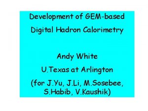 Development of GEMbased Digital Hadron Calorimetry Andy White