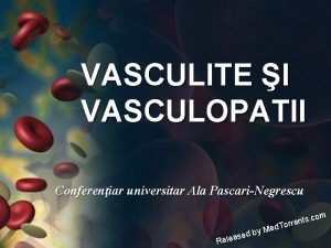 VASCULITE I VASCULOPATII Confereniar universitar Ala PascariNegrescu com