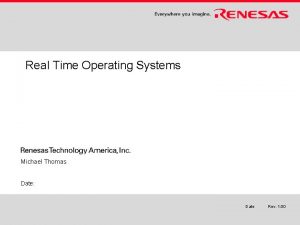 Real Time Operating Systems Michael Thomas Date Date