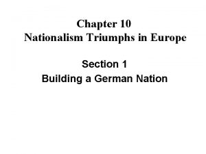Chapter 10 Nationalism Triumphs in Europe Section 1