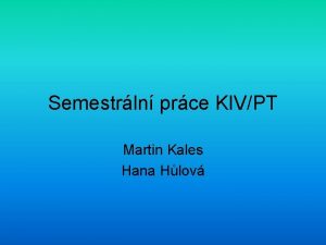 Semestrln prce KIVPT Martin Kales Hana Hlov Standardn