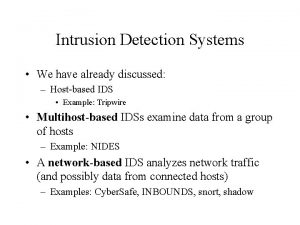Intrusion Detection Systems We have already discussed Hostbased