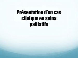 Prsentation dun cas clinique en soins palliatifs Dfinition