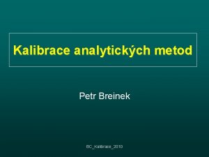 Kalibrace analytickch metod Petr Breinek BCKalibrace2010 Mc zazen