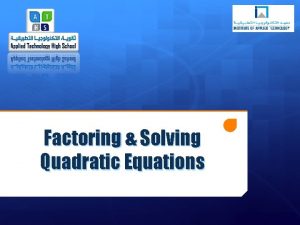 Factoring Solving Quadratic Equations Objectives Factor quadratic expressions