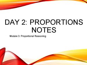 DAY 2 PROPORTIONS NOTES Module 3 Proportional Reasoning