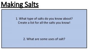 Making Salts 1 What type of salts do