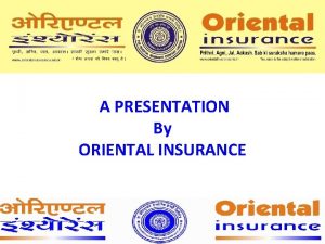 A PRESENTATION By ORIENTAL INSURANCE 1 PRADHANMANTRI SURAKASHA