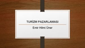 TURZM PAZARLAMASI Emir Hilmi ner Aslnda bu dnemde