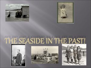 THE SEASIDE IN THE PAST Bathing costumes One