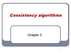 Consistency algorithms Chapter 3 1 Consistency methods l