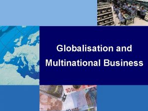 Globalisation and Multinational Business Globalisation Setting the Scene