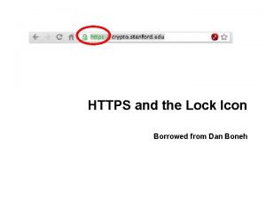 HTTPS and the Lock Icon Borrowed from Dan