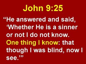 John 9 25 He answered and said Whether