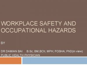 WORKPLACE SAFETY AND OCCUPATIONAL HAZARDS BY DR DAMIAN