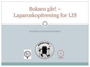 Boksen gr Laparoskopitrening for LIS INTERNUNDERVISNING Boksen gr