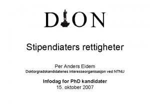 Stipendiaters rettigheter Per Anders Eidem Doktorgradskandidatenes interesseorganisasjon ved