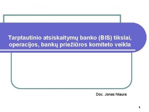 Tarptautinio atsiskaitym banko BIS tikslai operacijos bank prieiros
