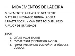 MOVEMENTOS DE LADEIRA MOVEMENTOS A FAVOR DE GRADIENTE