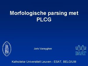 Morfologische parsing met PLCG Joris Vaneyghen Katholieke Universiteit