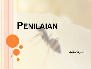 PENILAIAN Jakim Wiyoto DEFINISI PENILAIAN Educational assessment is