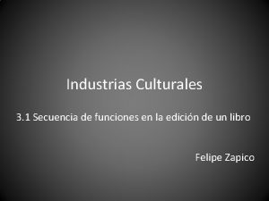 Industrias Culturales 3 1 Secuencia de funciones en