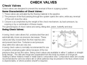 Check Valves CHECK VALVES Check valves are designed