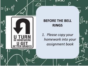 BEFORE THE BELL RINGS 1 Please copy your