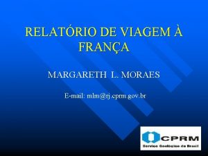 RELATRIO DE VIAGEM FRANA MARGARETH L MORAES Email