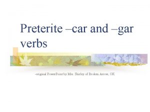Preterite car and gar verbs original Power Point