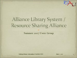 Alliance Library System Resource Sharing Alliance Summer 2007