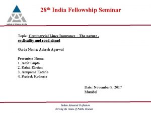 28 th India Fellowship Seminar Topic Commercial Lines