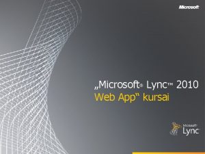 Microsoft Lync 2010 Web App kursai Tikslai iame