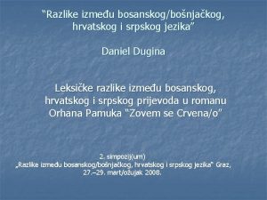 Razlike izmeu bosanskogbonjakog hrvatskog i srpskog jezika Daniel