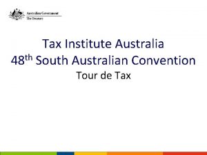 Tax Institute Australia th 48 South Australian Convention