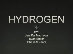HYDROGEN BY Jennifer Magnotta Evan Sedor Obaid Al