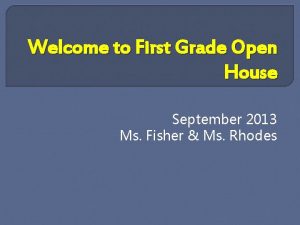 Welcome to First Grade Open House September 2013