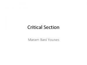 Critical Section Maram Bani Younes Introduction Here we