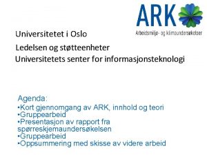 Universitetet i Oslo Agenda Kort gjennomgang av ARK