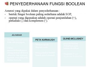 PENYEDERHANAAN FUNGSI BOOLEAN Asumsi yang dipakai dalam penyederhanaan