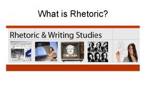 What is Rhetoric Defining Rhetoric The term rhetoric