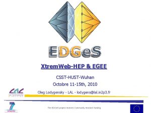 Xtrem WebHEP EGEE CSSTHUSTWuhan Octobre 11 15 th