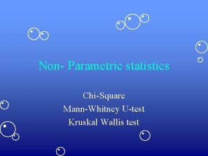 Non Parametric statistics ChiSquare MannWhitney Utest Kruskal Wallis