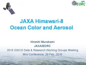JAXA Himawari8 Ocean Color and Aerosol Hiroshi Murakami