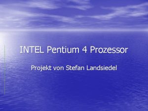 INTEL Pentium 4 Prozessor Projekt von Stefan Landsiedel