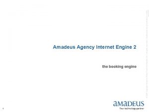 the booking engine 1 2005 Copyright Amadeus Global