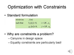 Optimization with Constraints Standard formulation Why are constraints