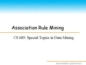 Association Rule Mining CS 685 Special Topics in