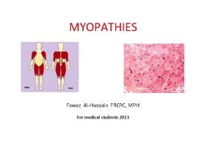 MYOPATHIES Fawaz AlHussain FRCPC MPH For medical students