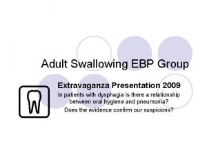 Adult Swallowing EBP Group Extravaganza Presentation 2009 In